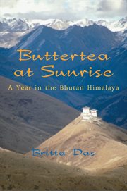 Buttertea at sunrise: a year in the Bhutan Himalaya cover image