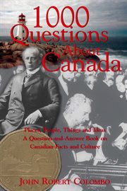 1000 questions about Canada: places, people, things, and ideas : a question-and-answer book on Canadian facts and culture cover image