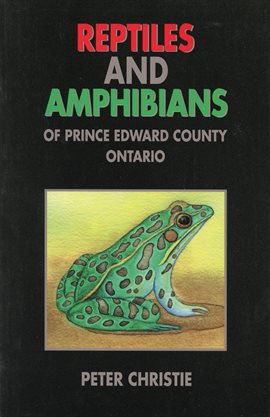 Cover image for Reptiles and Amphibians of Prince Edward County, Ontario
