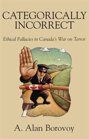 Categorically incorrect: ethical fallacies in Canada's war on terror cover image