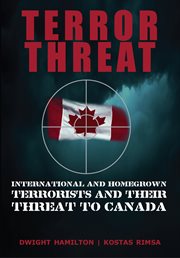 Terror threat: international and homegrown terrorists and their threat to Canada cover image
