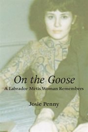 On the Goose: a Labrador Mâetis woman remembers cover image