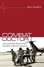 Combat doctor: life and death stories from Kandahar's military hospital cover image