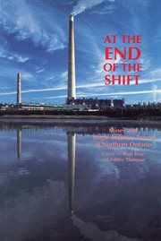 At the end of the shift: mines and single-industry towns in Northern Ontario cover image