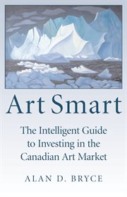 Art smart: the intelligent guide to investing in the Canadian art market cover image