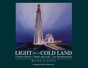 Light for a cold land: Lawren Harris's work and life-- an interpretation cover image