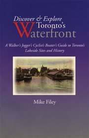 Discover & explore Toronto's waterfront: a walker's, jogger's, cyclist's, boater's guide to Toronto's lakeside sites and history cover image