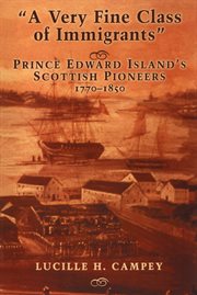 A very fine class of immigrants: Prince Edward Island's Scottish pioneers, 1770-1850 cover image
