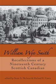 William Wye Smith: recollections of a nineteenth century Scottish Canadian cover image