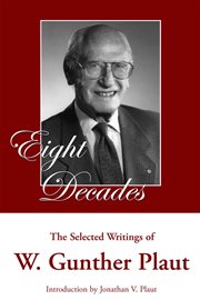 Eight decades: the selected writings of W. Gunther Plaut cover image