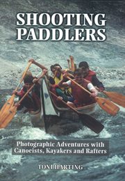 Shooting paddlers: photographic adventures with canoeists, kayakers and rafters cover image