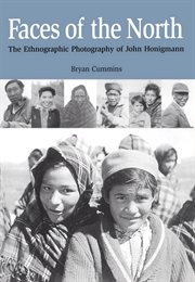 Faces of the north: the ethnographic photography of John Honigmann cover image