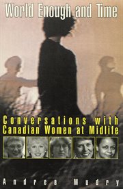 World enough and time: conversations with Canadian women at midlife cover image