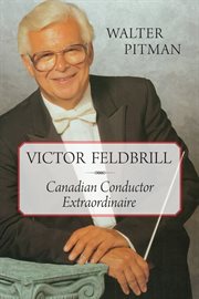 Victor Feldbrill: Canadian conductor extraordinaire cover image