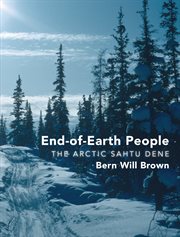 End-of-earth people: the arctic Sahtu Dene cover image