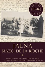 Jalna: Return to Jalna ; Renny's daughter ; Variable winds at Jalna ; Centenary at Jalna. Books 13 to 16 cover image
