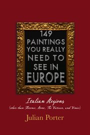149 Paintings You Really Should See in Europe - Italian Regions (other than Florence, Rome, The Vatican, and Venice) cover image