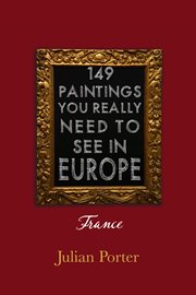 149 paintings you really need to see in Europe: (so you can ignore the others) cover image