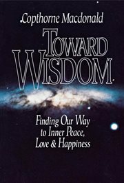 Toward wisdom: finding our way to inner peace, love & happiness cover image