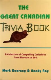 The great Canadian trivia book: a collection of compelling curiosities from alouette to zed cover image