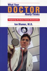 What your doctor really thinks: diagnosing the doctor-patient relationship cover image