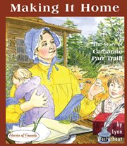 Making it home: the story of Catharine Parr Traill cover image