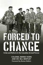 Forced to change: crisis and reform in the Canadian Armed Forces cover image