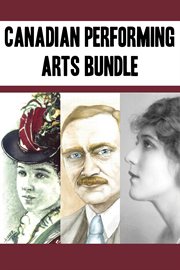 Canadian Performing Arts Bundle: Emma Albani ; John Grierson ; Mary Pickford cover image