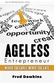 Ageless entrepreneur: never too early, never too late cover image