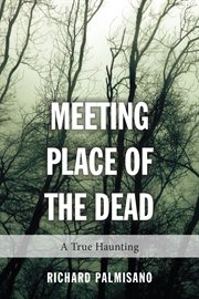 Meeting place of the dead: a true haunting cover image