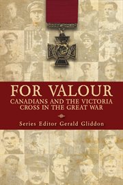 For valour: Canadians and the Victoria Cross in the Great War cover image