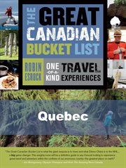 The great Canadian bucket list: one-of-a-kind travel experiences. Quebec cover image