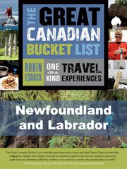 The great Canadian bucket list: one-of-a-kind travel experiences : Newfoundland and Labrador cover image
