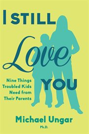 I still love you: nine tips for parenting really difficult kids cover image