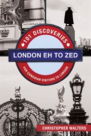 London eh to zed: 101 discoveries for Canadian visitors to London cover image