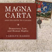 Magna Carta and its gifts to Canada: democracy, law, and human rights cover image