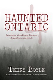 Haunted Ontario 4: encounters with ghostly shadows, apparitions, and spirits cover image