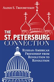The St. Petersburg connection: Russian-American friendship from revolution to revolution cover image