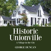 Historic Unionville: a village in the city cover image