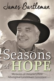 Seasons of hope: memoirs of Ontario's first Aboriginal Lieutenant-Governor cover image