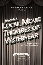 Toronto's local movie theatres of yesteryear: brought back to thrill you again cover image