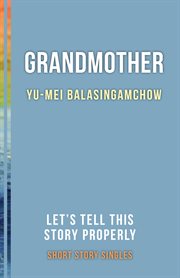 Grandmother. Let's Tell This Story Properly Short Story Singles cover image