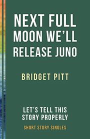 Next full moon we'll release juno. Let's Tell This Story Properly Short Story Singles cover image