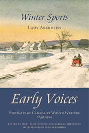 Winter sports. Early Voices - Portraits of Canada by Women Writers, 1639&#x2013%x;1914 cover image