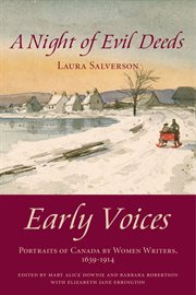 A night of evil deeds. Early Voices - Portraits of Canada by Women Writers, 1639&#x2013%x;1914 cover image