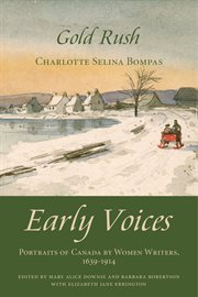Gold rush. Early Voices - Portraits of Canada by Women Writers, 1639&#x2013%x;1914 cover image