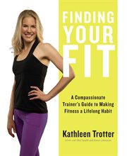 Finding your fit: a compassionate trainer's guide to making fitness a lifelong habit cover image