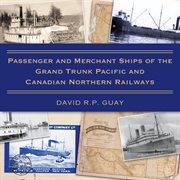 Passenger and merchant ships of the Grand Trunk Pacific and Canadian Northern Railways cover image