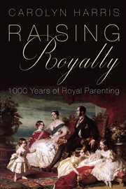 Raising royalty : 1000 years of royal parenting cover image