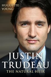 Justin Trudeau: the natural heir cover image